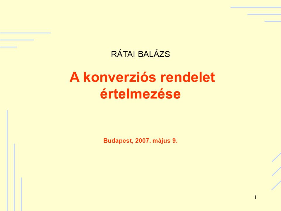 1 RÁTAI BALÁZS A konverziós rendelet értelmezése Budapest, május 9.