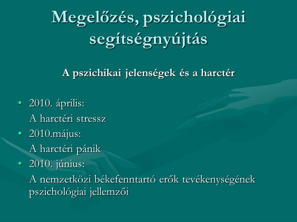 Megelőzés, pszichológiai segítségnyújtás A pszichikai jelenségek és a harctér 2010.