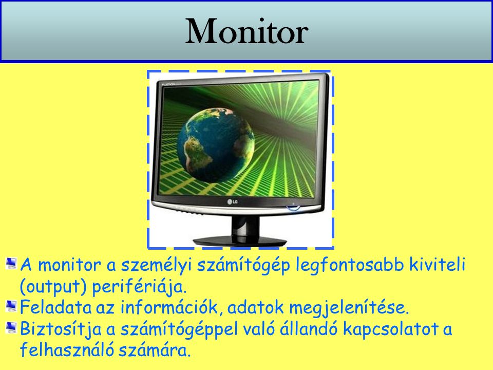 Monitor A monitor a személyi számítógép legfontosabb kiviteli (output) perifériája.