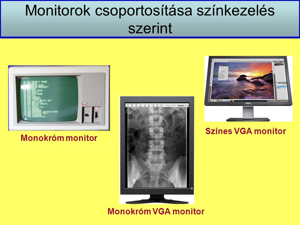 Monitorok csoportosítása színkezelés szerint Monokróm VGA monitor Színes VGA monitor Monokróm monitor