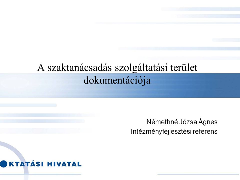 A szaktanácsadás szolgáltatási terület dokumentációja Némethné Józsa Ágnes Intézményfejlesztési referens
