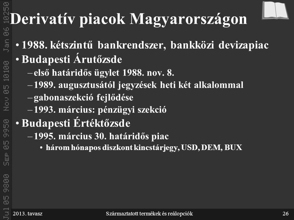2013. tavaszSzármaztatott termékek és reálopciók26 Derivatív piacok Magyarországon