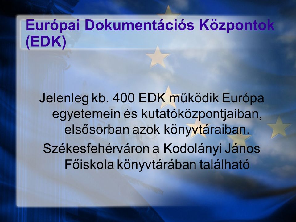 Európai Dokumentációs Központok (EDK)‏ Jelenleg kb.