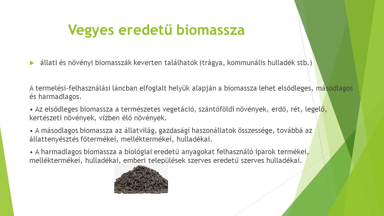 Vegyes eredetű biomassza  állati és növényi biomasszák keverten találhatók (trágya, kommunális hulladék stb.) A termelési-felhasználási láncban elfoglalt helyük alapján a biomassza lehet elsődleges, másodlagos és harmadlagos.