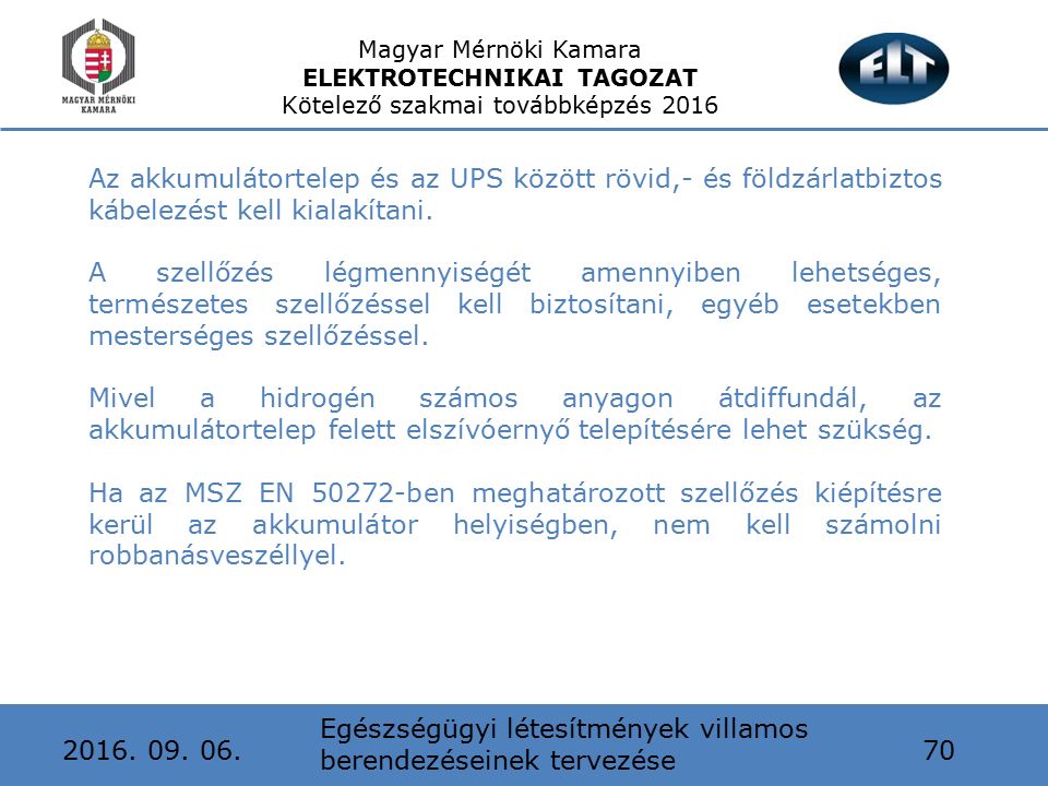 Magyar Mérnöki Kamara ELEKTROTECHNIKAI TAGOZAT Kötelező szakmai továbbképzés 2016 Egészségügyi létesítmények villamos berendezéseinek tervezése