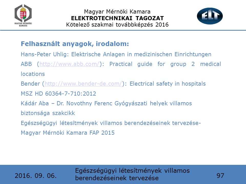 Magyar Mérnöki Kamara ELEKTROTECHNIKAI TAGOZAT Kötelező szakmai továbbképzés 2016 Egészségügyi létesítmények villamos berendezéseinek tervezése