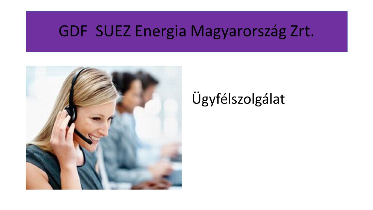 GDF SUEZ Energia Magyarország Zrt. Ügyfélszolgálat