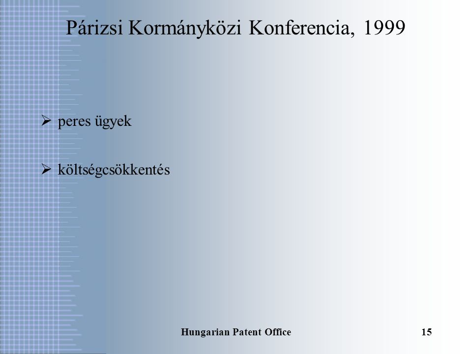 Hungarian Patent Office14 Az Európai Szabadalmi Szervezet keretében zajló reformok Két alapvető probléma:  nem megoldott az európai szabadalmak megadás utáni egységes kezelése  az európai szabadalom megszerzése viszonylag drága