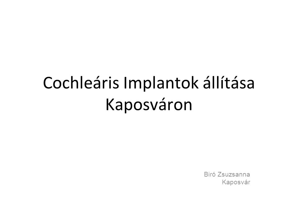 Cochleáris Implantok állítása Kaposváron Biró Zsuzsanna Kaposvár