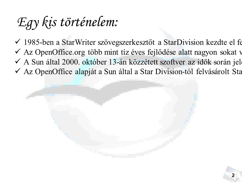 2 Egy kis történelem: 1985-ben a StarWriter szövegszerkesztőt a StarDivision kezdte el fejleszteni, melyet Marco Boerries alapított - 16 évesen.