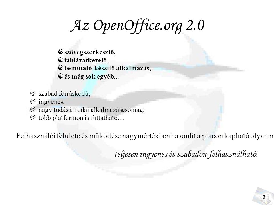3 Az OpenOffice.org 2.0  szövegszerkesztő,  táblázatkezelő,  bemutató-készítő alkalmazás,  és még sok egyéb...