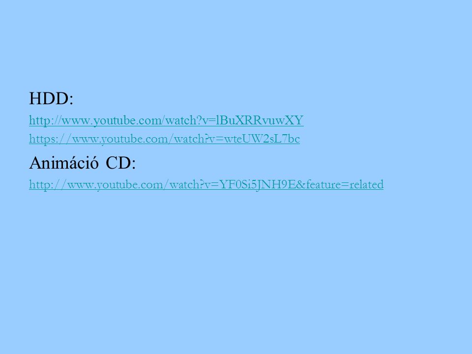 HDD:   v=lBuXRRvuwXY   v=wteUW2sL7bc Animáció CD:   v=YF0Si5JNH9E&feature=related