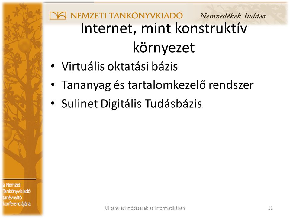 Internet, mint konstruktív környezet Virtuális oktatási bázis Tananyag és tartalomkezelő rendszer Sulinet Digitális Tudásbázis 11Új tanulási módszerek az informatikában