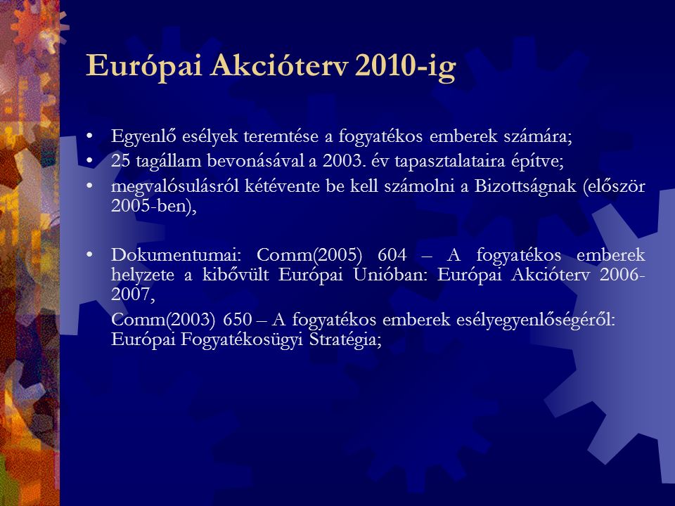 Európai Akcióterv 2010-ig Egyenlő esélyek teremtése a fogyatékos emberek számára; 25 tagállam bevonásával a 2003.