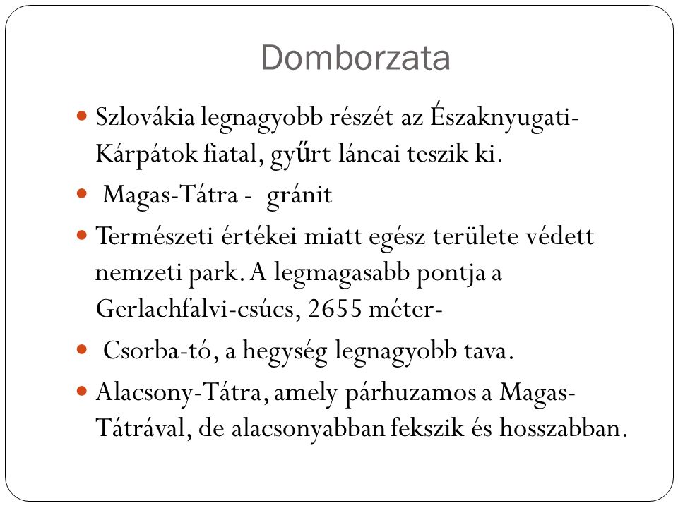 Domborzata Szlovákia legnagyobb részét az Északnyugati- Kárpátok fiatal, gy ű rt láncai teszik ki.