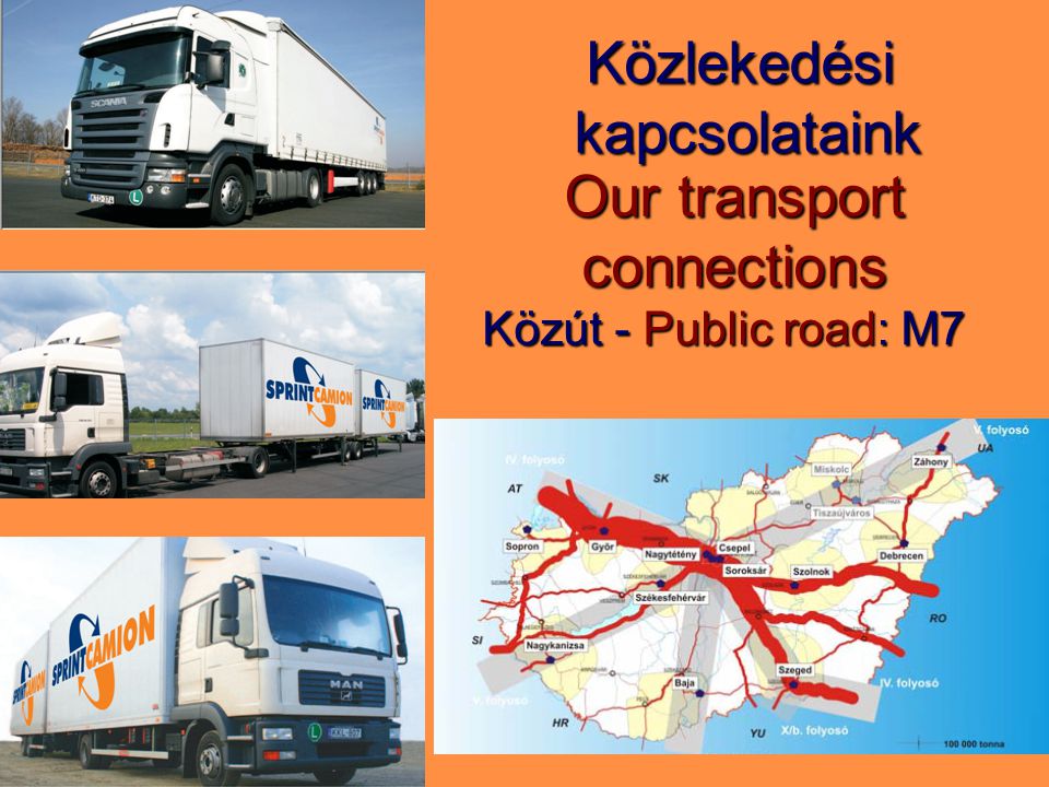 Közlekedési kapcsolataink Közút - Public road: M7 Közút - Public road: M7 Our transport connections