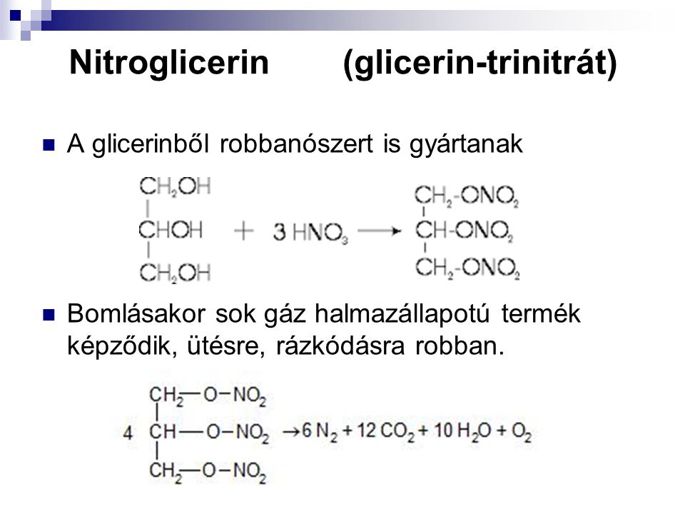 Nitroglicerin (glicerin-trinitrát) A glicerinből robbanószert is gyártanak Bomlásakor sok gáz halmazállapotú termék képződik, ütésre, rázkódásra robban.