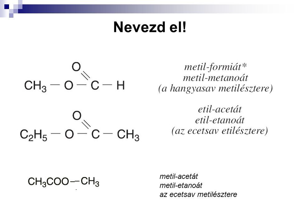 Nevezd el! metil-acetát metil-etanoát az ecetsav metilésztere