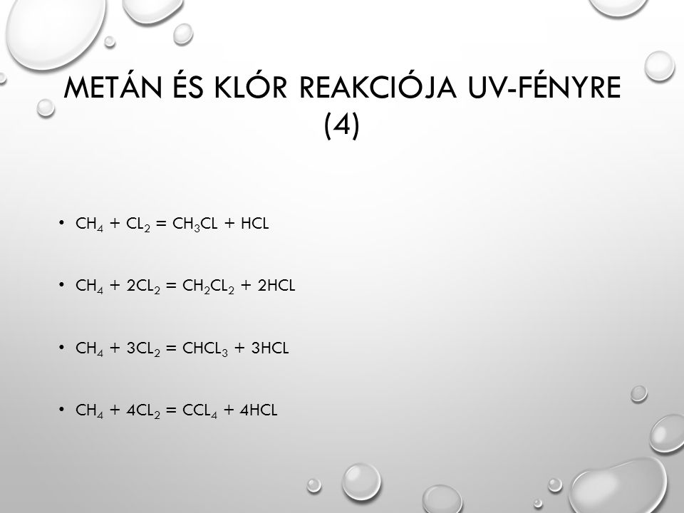 Metán és klór reakciója uv-fényre (4) ch 4 + CL 2 = ch 3 CL + hcl ch 4 + .....