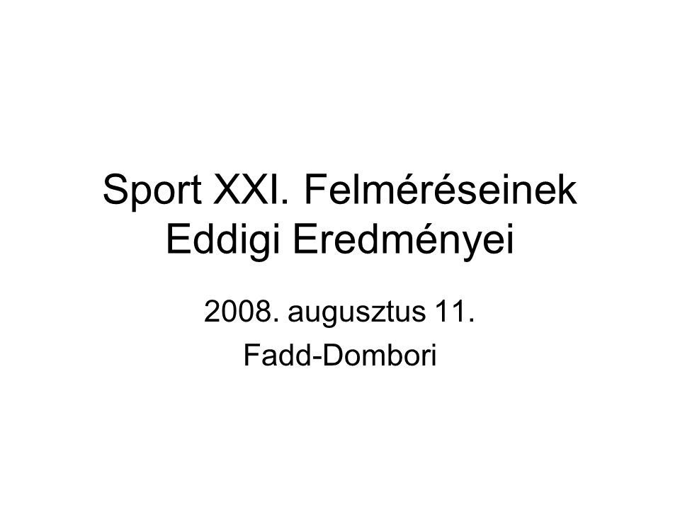 Sport XXI. Felméréseinek Eddigi Eredményei augusztus 11. Fadd-Dombori