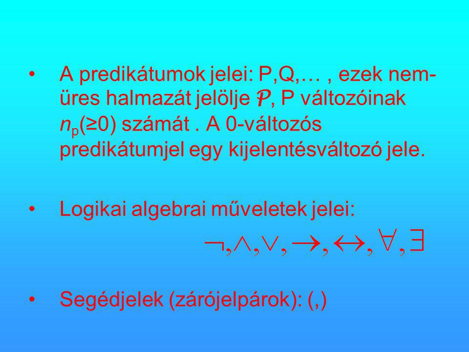 •A predikátumok jelei: P,Q,…, ezek nem- üres halmazát jelölje P, P változóinak n p (≥0) számát.
