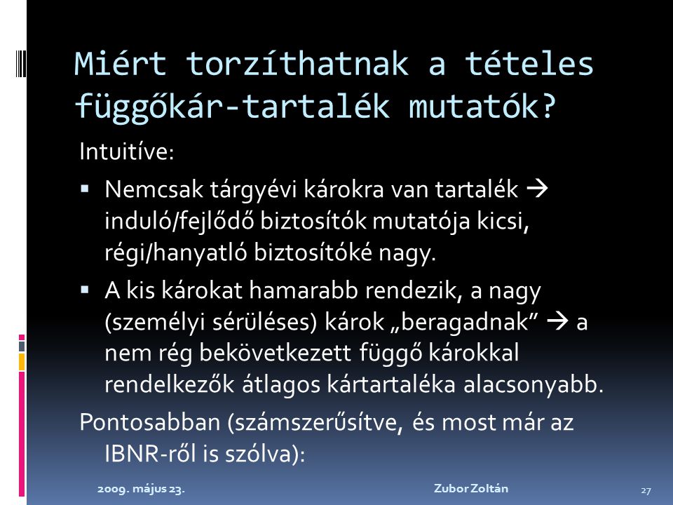 2009. május 23. Zubor Zoltán 27 Miért torzíthatnak a tételes függőkár-tartalék mutatók.
