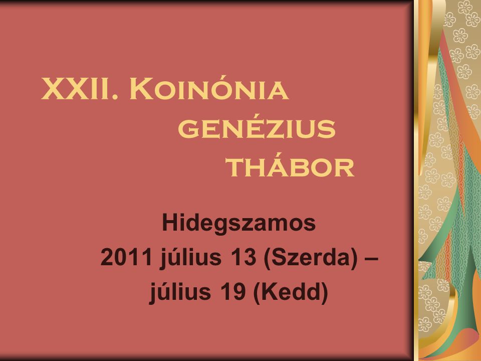XXII. Koinónia genézius thábor Hidegszamos 2011 július 13 (Szerda) – július 19 (Kedd)