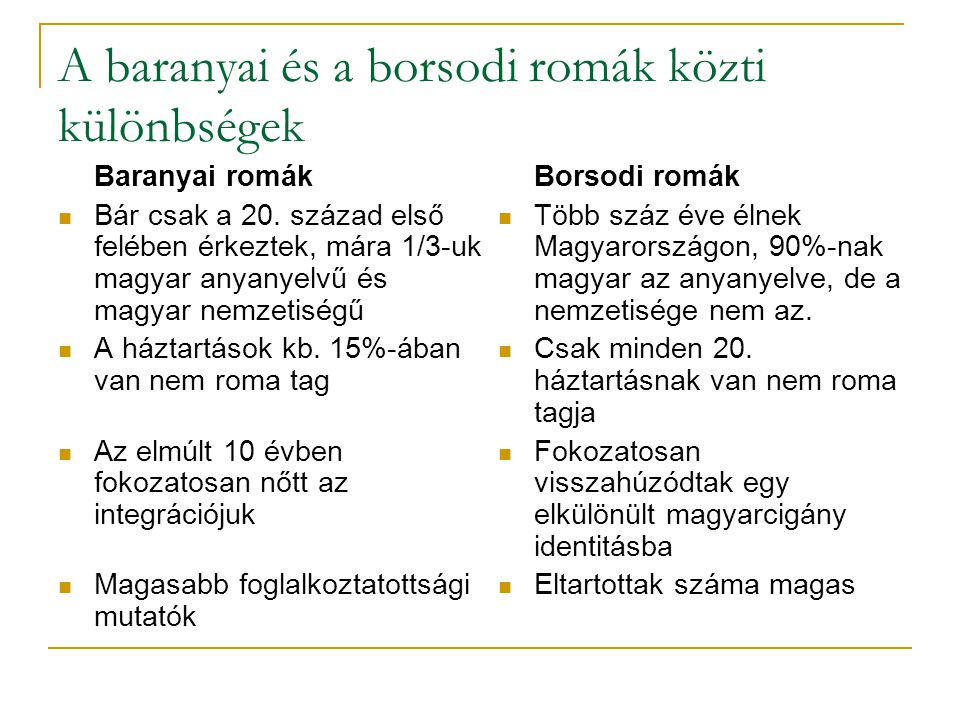 A baranyai és a borsodi romák közti különbségek Baranyai romák  Bár csak a 20.