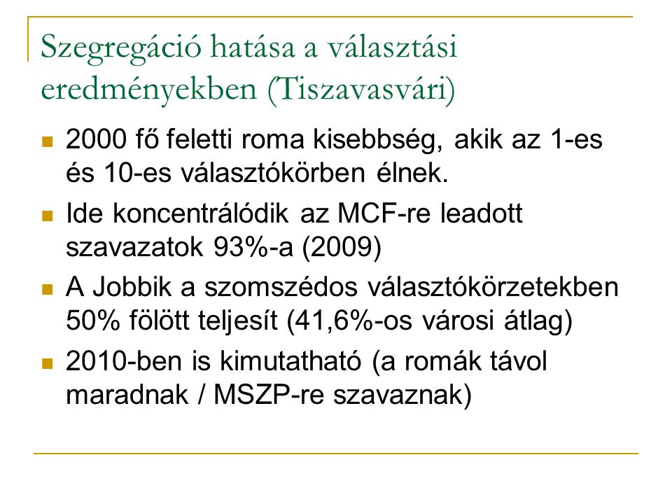 Szegregáció hatása a választási eredményekben (Tiszavasvári)  2000 fő feletti roma kisebbség, akik az 1-es és 10-es választókörben élnek.