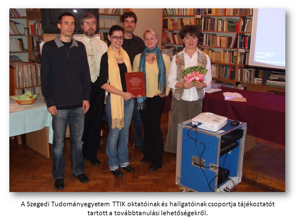 A Szegedi Tudományegyetem TTIK oktatóinak és hallgatóinak csoportja tájékoztatót tartott a továbbtanulási lehetőségekről.