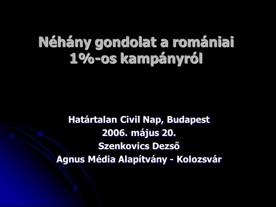 Néhány gondolat a romániai 1%-os kampányról Határtalan Civil Nap, Budapest 2006.