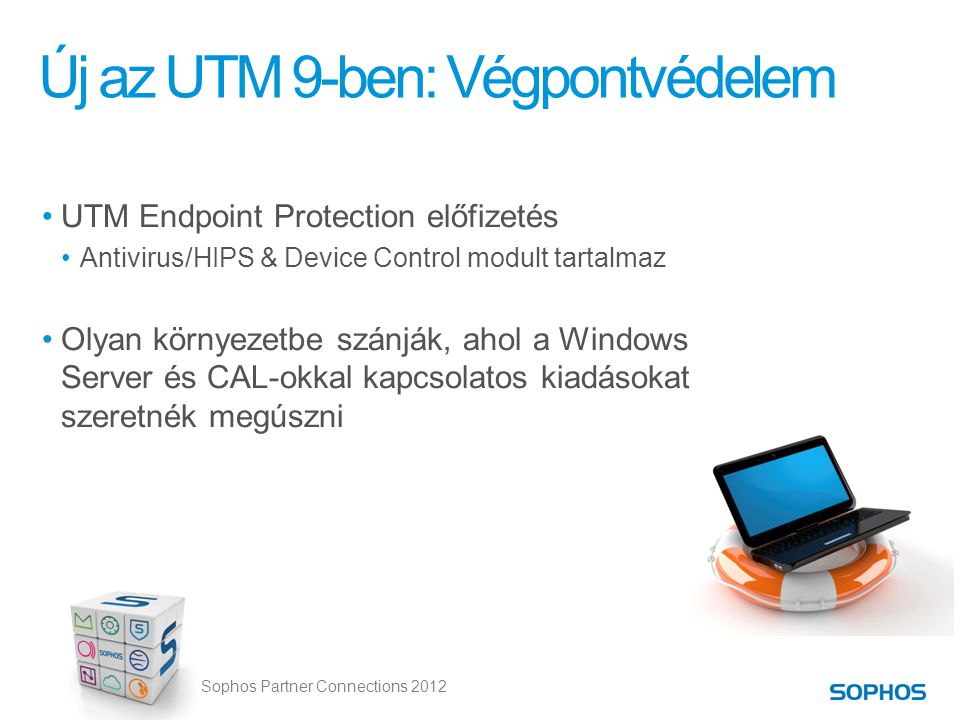Sophos Partner Connections 2012 Új az UTM 9-ben: Végpontvédelem •UTM Endpoint Protection előfizetés •Antivirus/HIPS & Device Control modult tartalmaz •Olyan környezetbe szánják, ahol a Windows Server és CAL-okkal kapcsolatos kiadásokat szeretnék megúszni