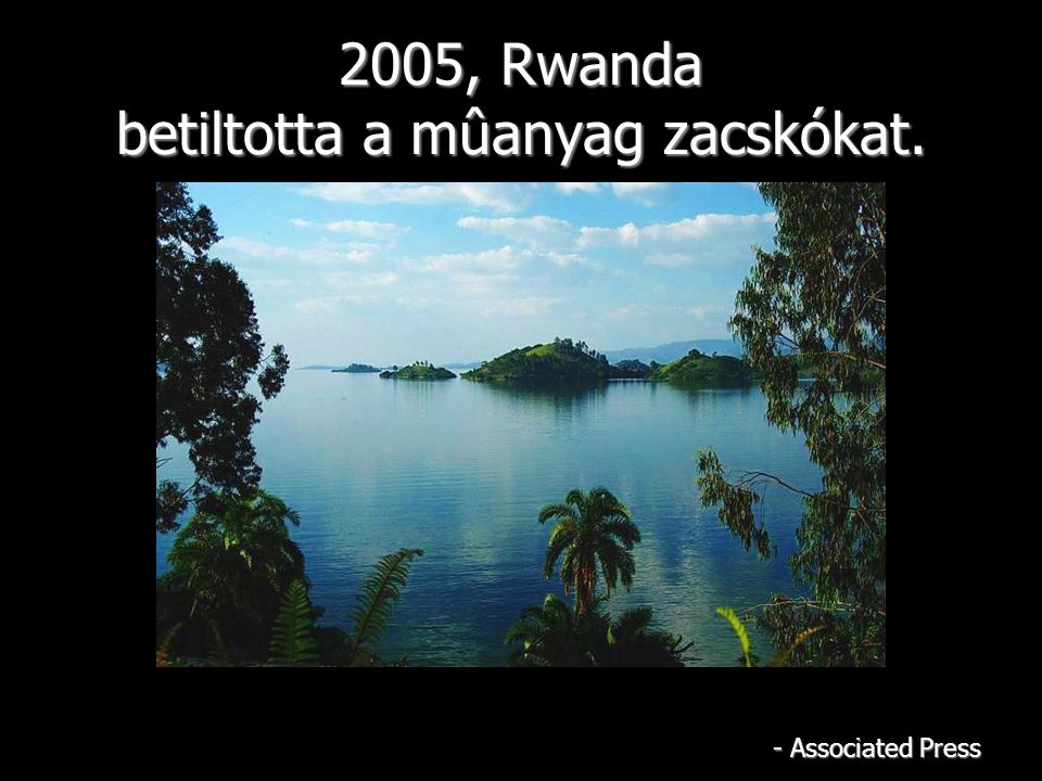 2005, Rwanda betiltotta a mûanyag zacskókat. - Associated Press