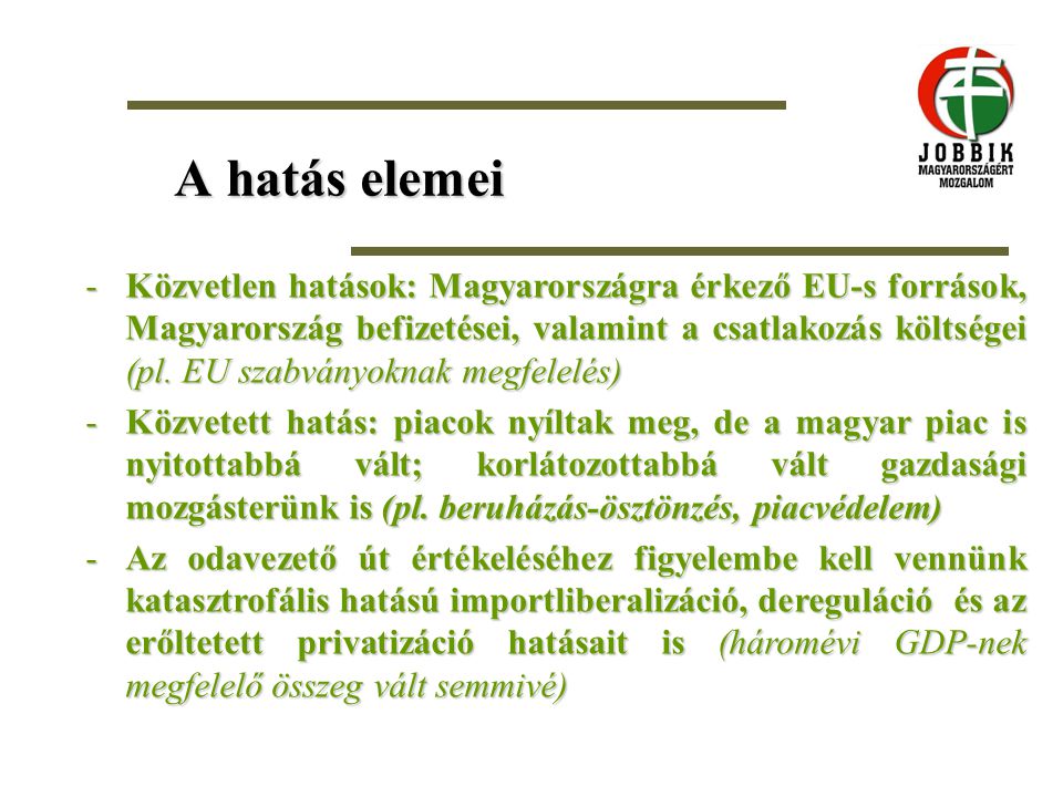 A hatás elemei -Közvetlen hatások: Magyarországra érkező EU-s források, Magyarország befizetései, valamint a csatlakozás költségei (pl.