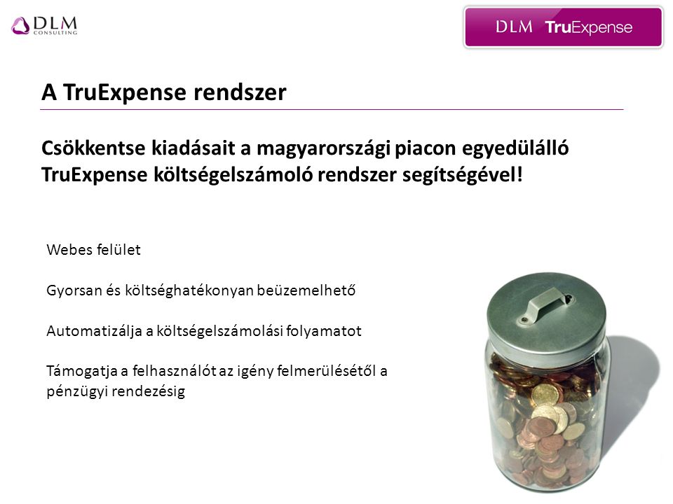 A TruExpense rendszer Csökkentse kiadásait a magyarországi piacon egyedülálló TruExpense költségelszámoló rendszer segítségével.