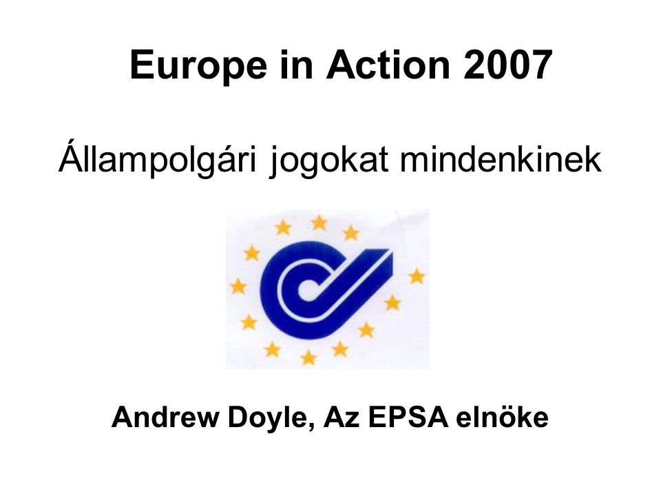 Europe in Action 2007 Állampolgári jogokat mindenkinek Andrew Doyle, Az EPSA elnöke