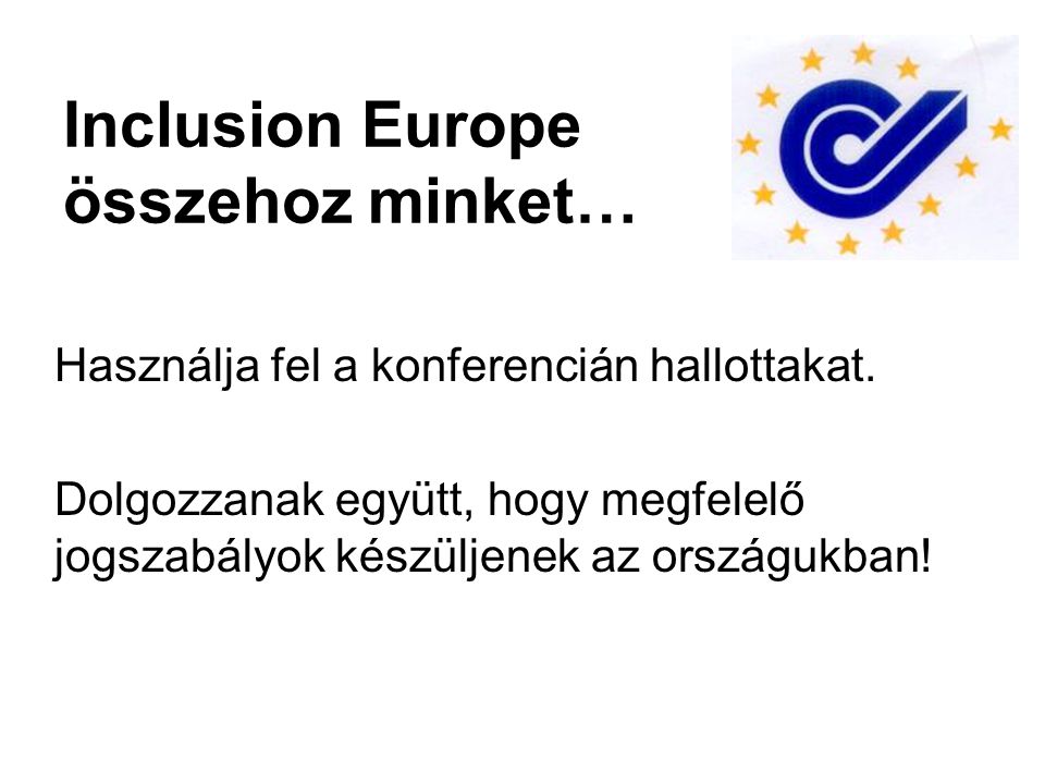 Inclusion Europe összehoz minket… Használja fel a konferencián hallottakat.
