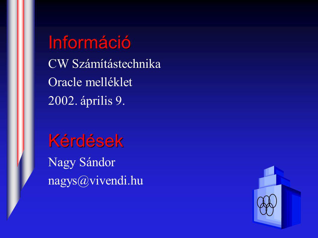 Kérdések Nagy Sándor Információ CW Számítástechnika Oracle melléklet 2002.