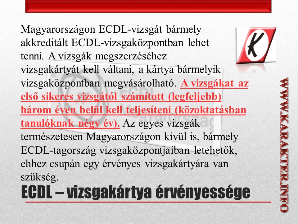 Magyarországon ECDL-vizsgát bármely akkreditált ECDL-vizsgaközpontban lehet tenni.
