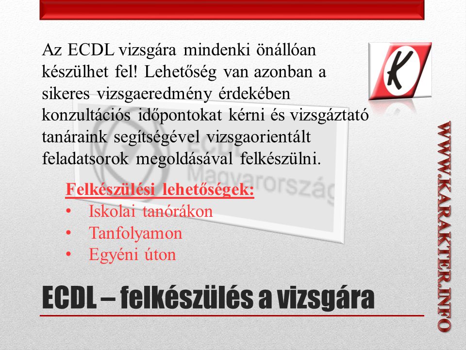 ECDL – felkészülés a vizsgára Az ECDL vizsgára mindenki önállóan készülhet fel.