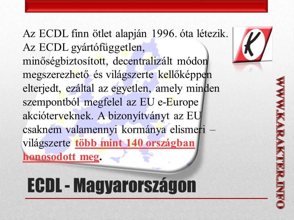 Az ECDL finn ötlet alapján óta létezik.