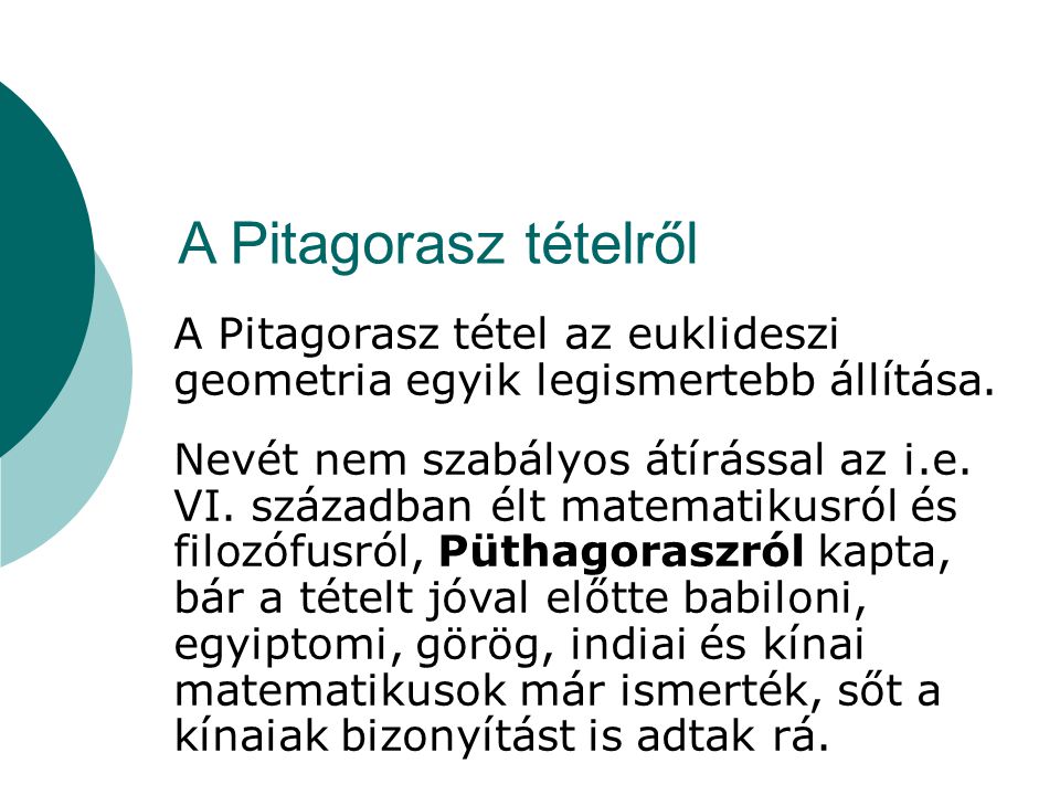 A Pitagorasz tételről A Pitagorasz tétel az euklideszi geometria egyik legismertebb állítása.