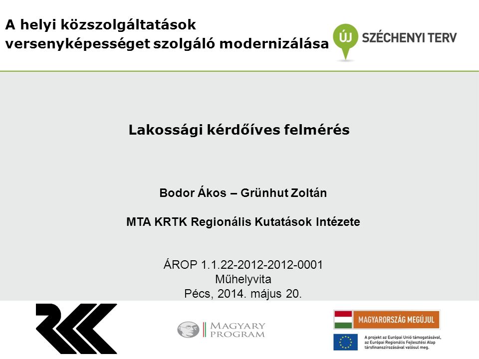 A helyi közszolgáltatások versenyképességet szolgáló modernizálása Bodor Ákos – Grünhut Zoltán MTA KRTK Regionális Kutatások Intézete ÁROP Műhelyvita Pécs, 2014.
