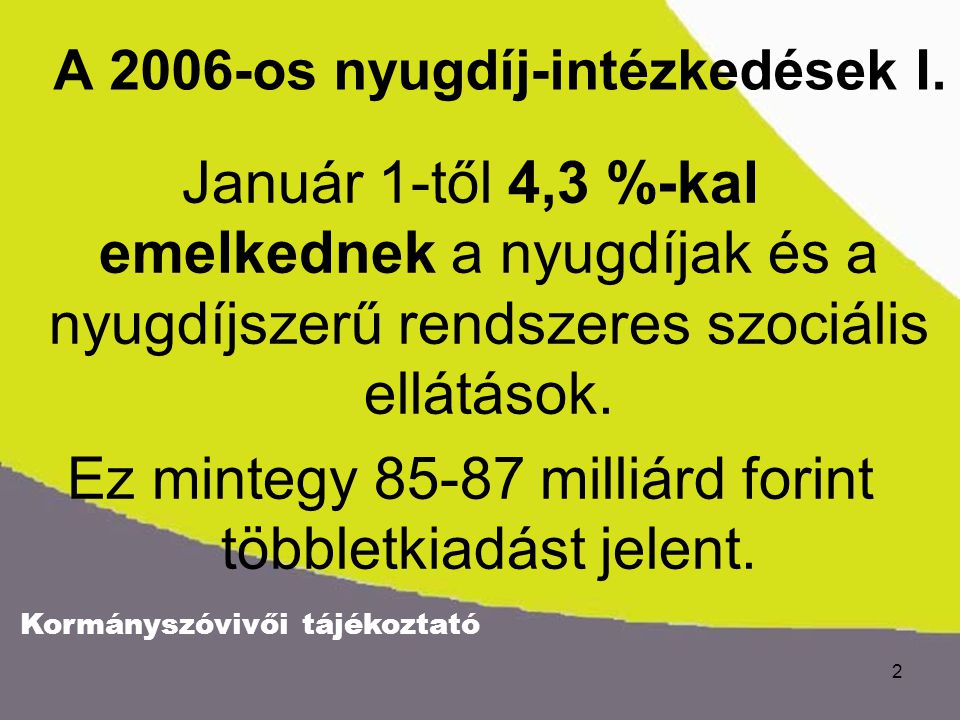 Kormányszóvivői tájékoztató 2 A 2006-os nyugdíj-intézkedések I.