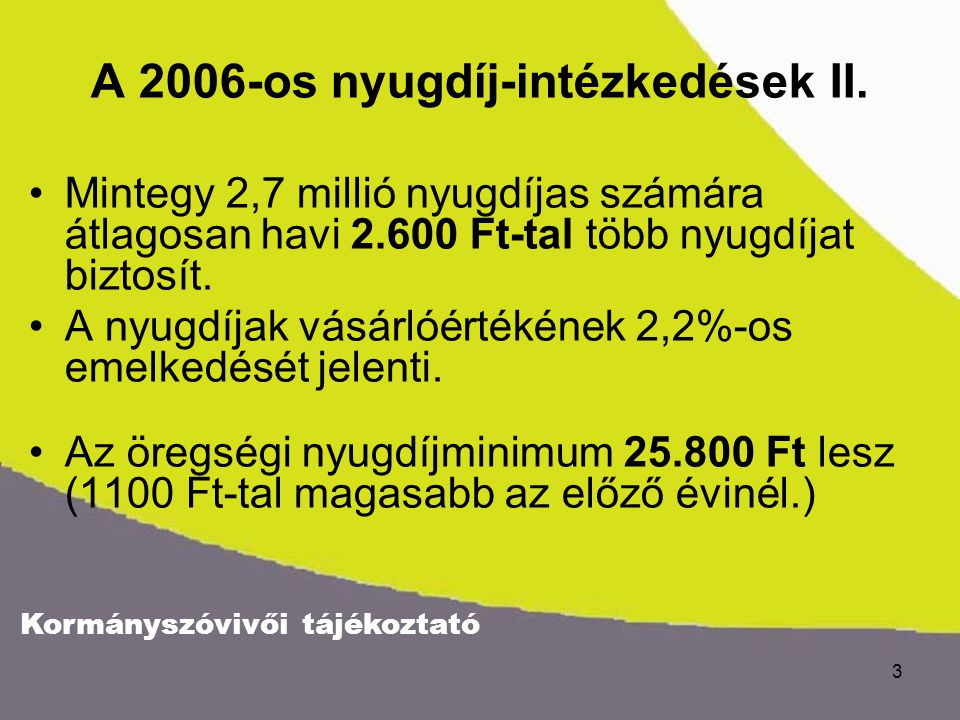 Kormányszóvivői tájékoztató 3 A 2006-os nyugdíj-intézkedések II.