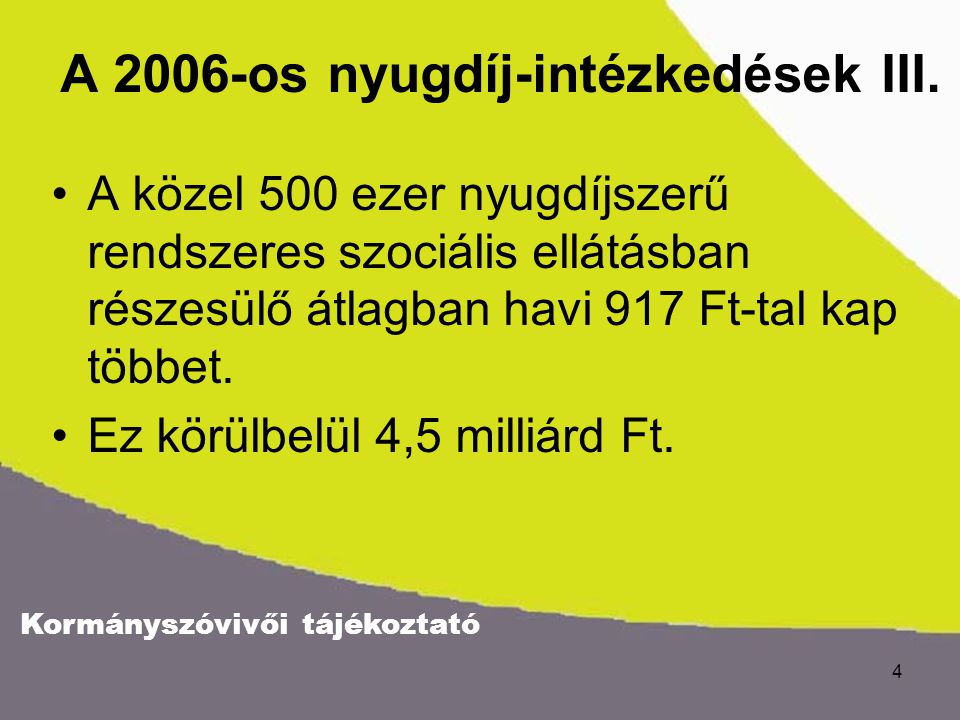 Kormányszóvivői tájékoztató 4 A 2006-os nyugdíj-intézkedések III.