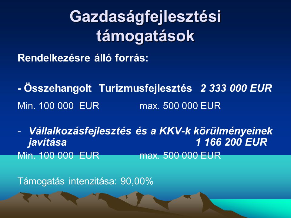 Gazdaságfejlesztési támogatások Rendelkezésre álló forrás: - Összehangolt Turizmusfejlesztés EUR Min.