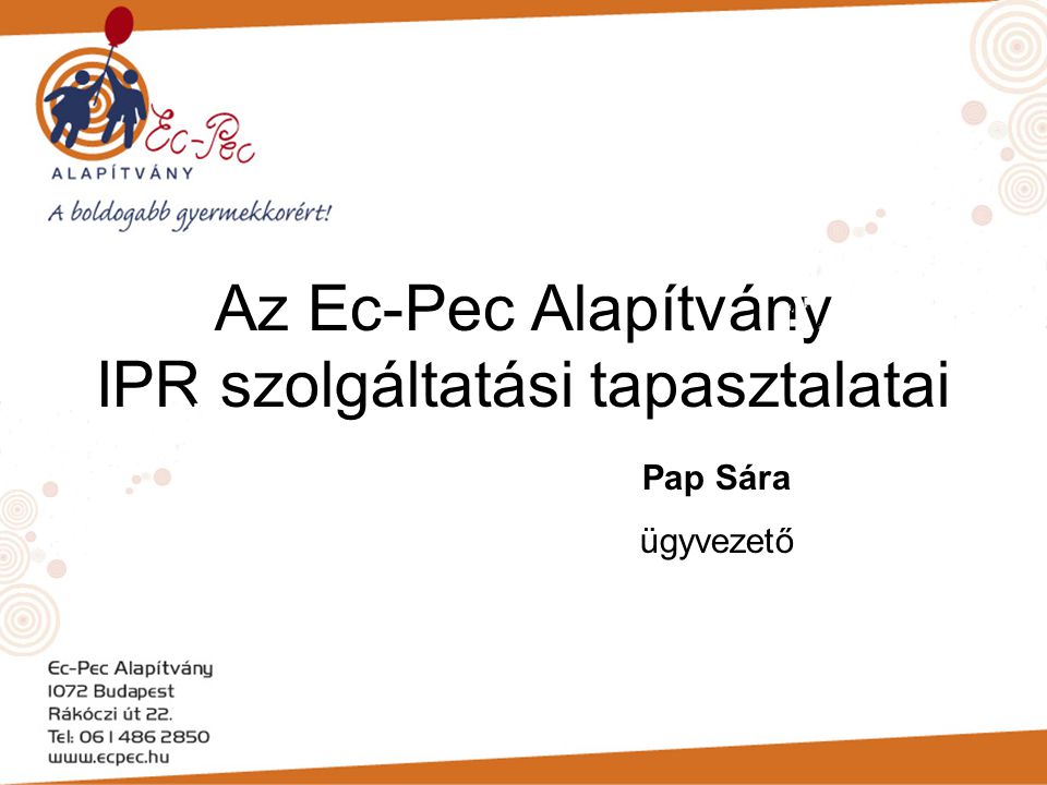 Az Ec-Pec Alapítvány IPR szolgáltatási tapasztalatai Pap Sára ügyvezető