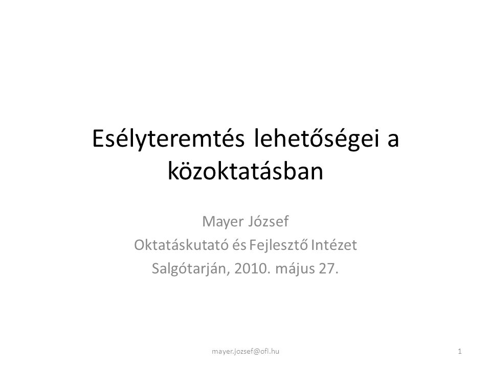 Esélyteremtés lehetőségei a közoktatásban Mayer József Oktatáskutató és Fejlesztő Intézet Salgótarján, 2010.
