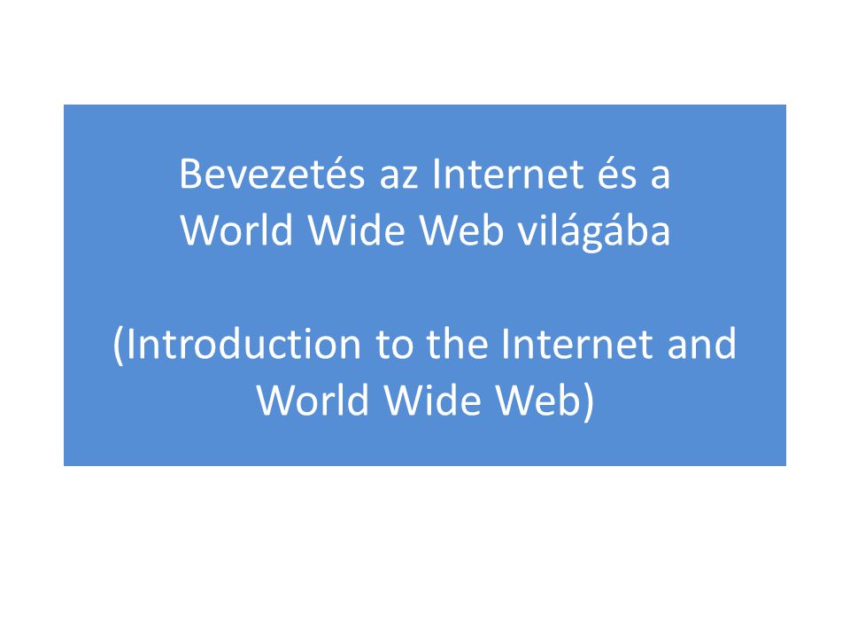 Bevezetés az Internet és a World Wide Web világába (Introduction to the Internet and World Wide Web)